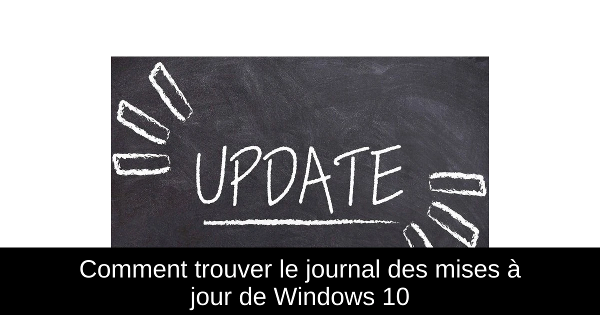 Comment trouver le journal des mises à jour de Windows 10