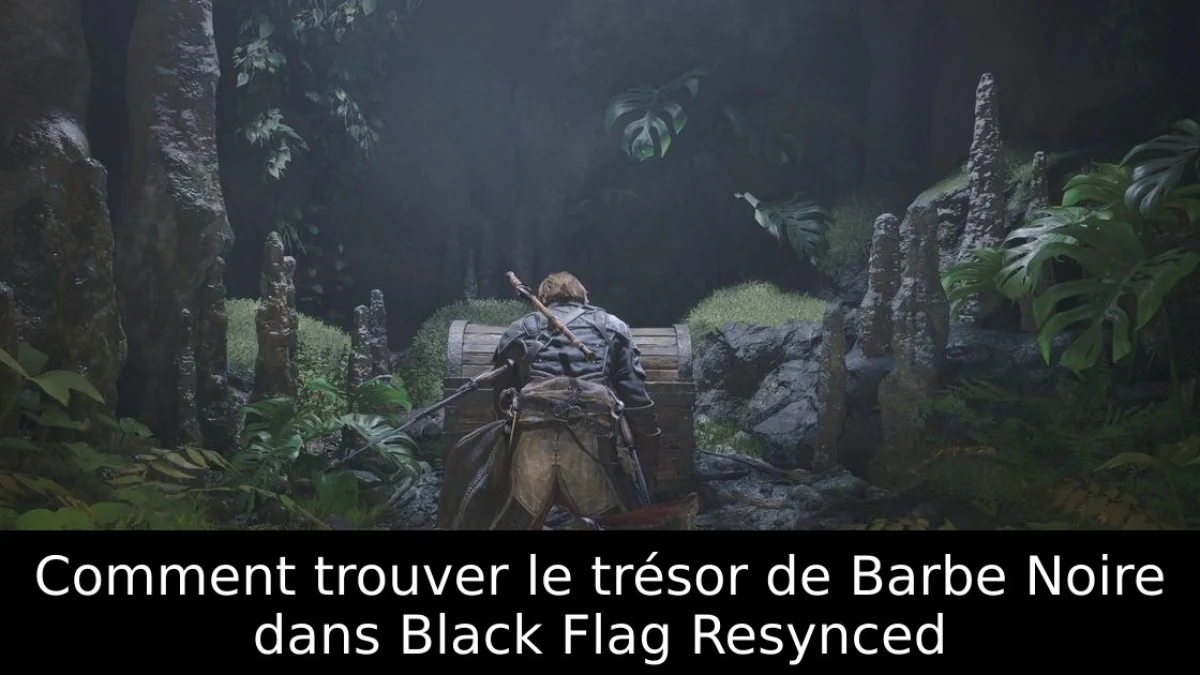 Comment trouver le trésor de Barbe Noire dans Black Flag Resynced