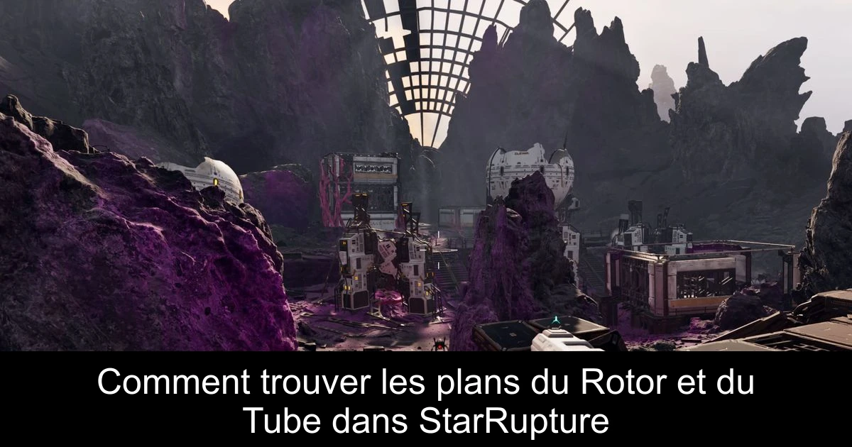 Comment trouver les plans du Rotor et du Tube dans StarRupture