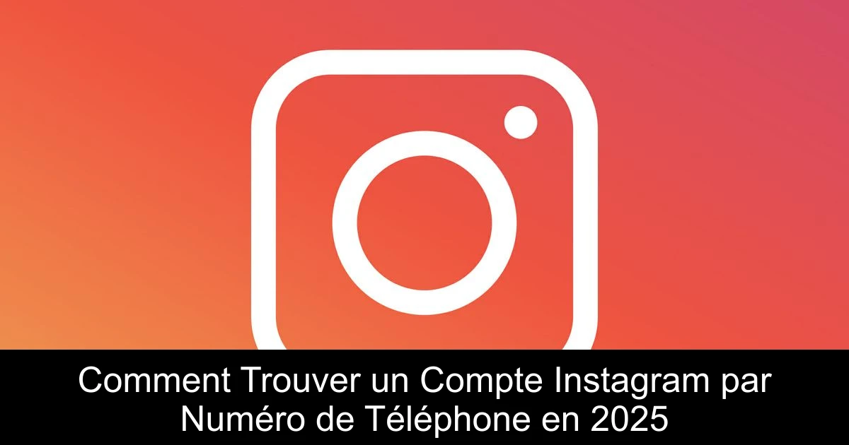 Comment Trouver un Compte Instagram par Numéro de Téléphone en 2025