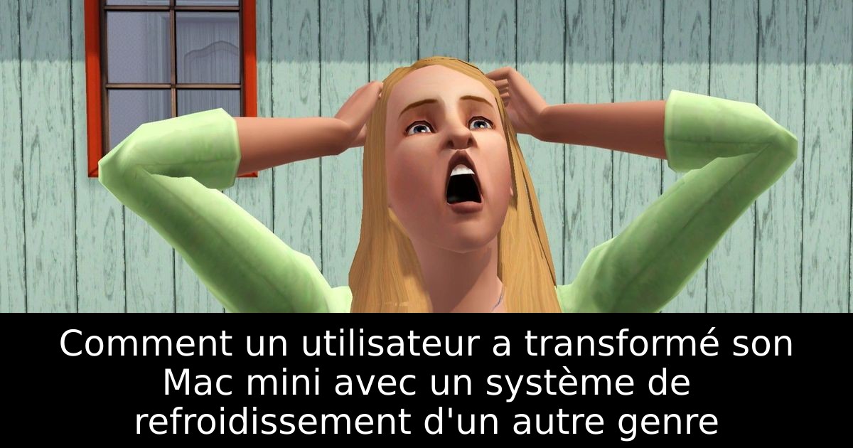 Comment un utilisateur a transformé son Mac mini avec un système de refroidissement d'un autre genre