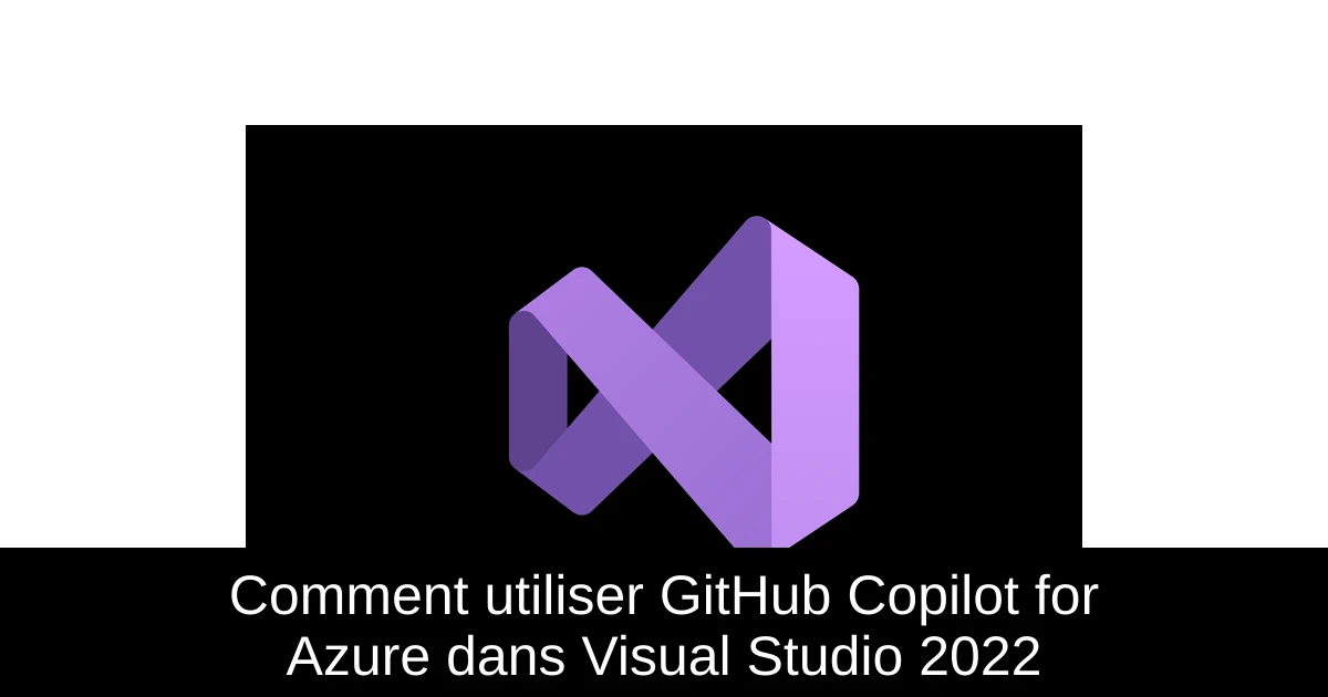 Comment utiliser GitHub Copilot for Azure dans Visual Studio 2022