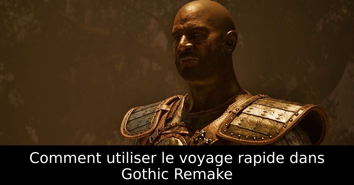 Comment utiliser le voyage rapide dans Gothic Remake