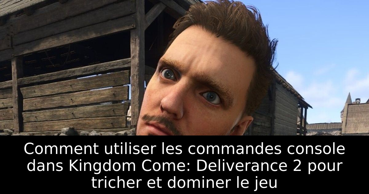 Comment utiliser les commandes console dans Kingdom Come: Deliverance 2 pour tricher et dominer le jeu