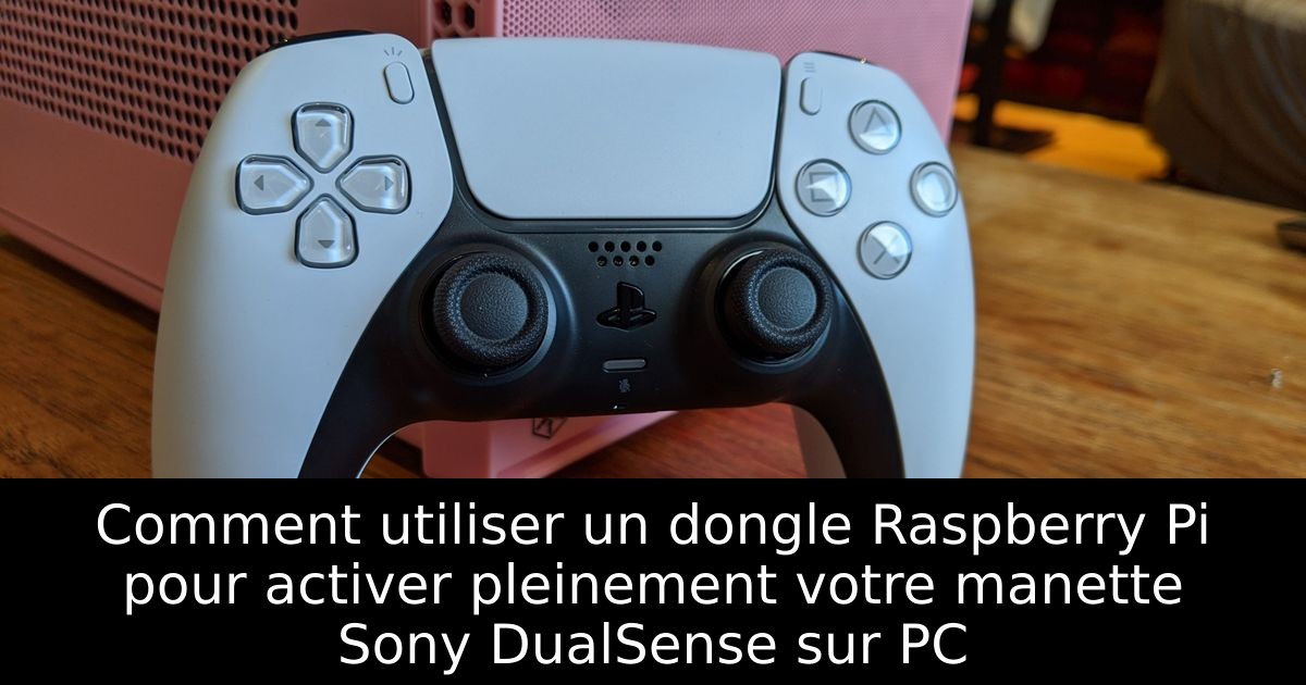 Comment utiliser un dongle Raspberry Pi pour activer pleinement votre manette Sony DualSense sur PC