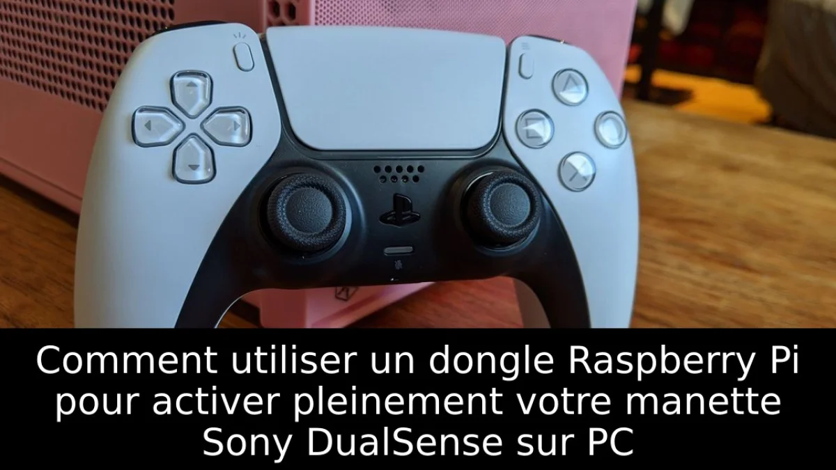 Comment utiliser un dongle Raspberry Pi pour activer pleinement votre manette Sony DualSense sur PC