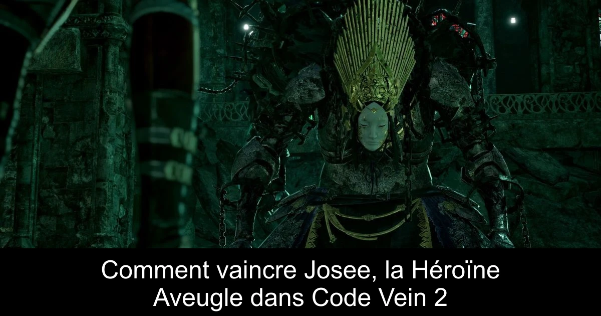 Comment vaincre Josee, la Héroïne Aveugle dans Code Vein 2