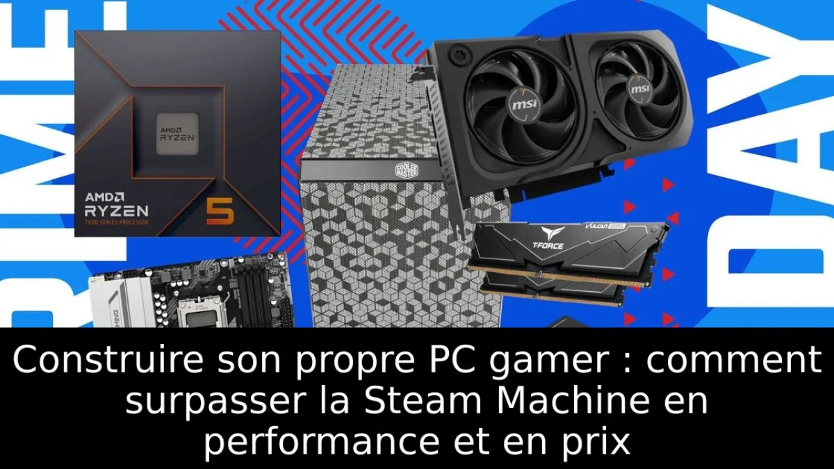 Construire son propre PC gamer : comment surpasser la Steam Machine en performance et en prix