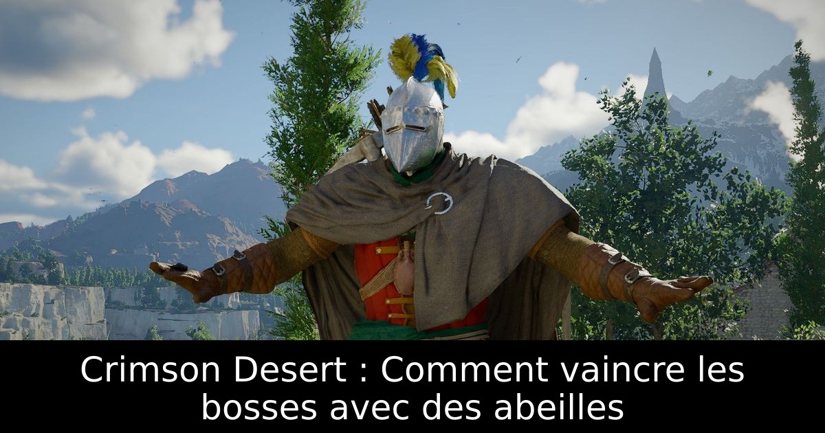 Crimson Desert : Comment vaincre les bosses avec des abeilles