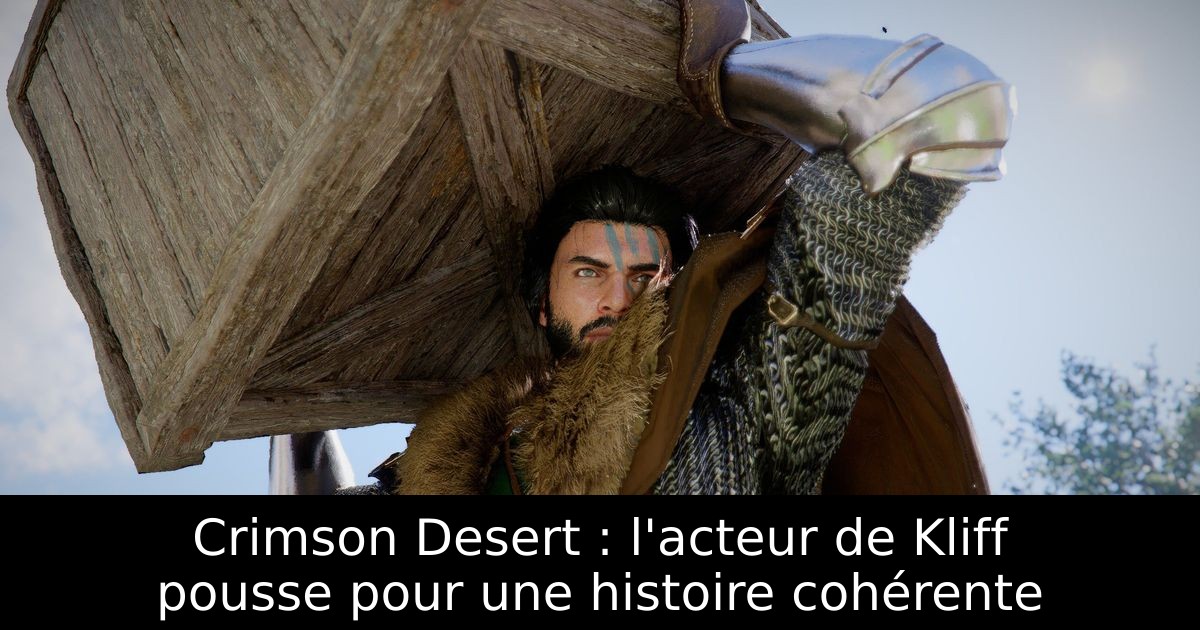Crimson Desert : l'acteur de Kliff pousse pour une histoire cohérente