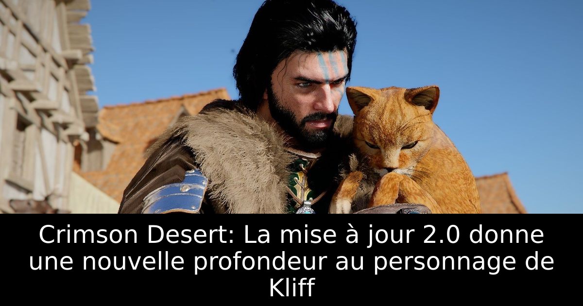 Crimson Desert: La mise à jour 2.0 donne une nouvelle profondeur au personnage de Kliff