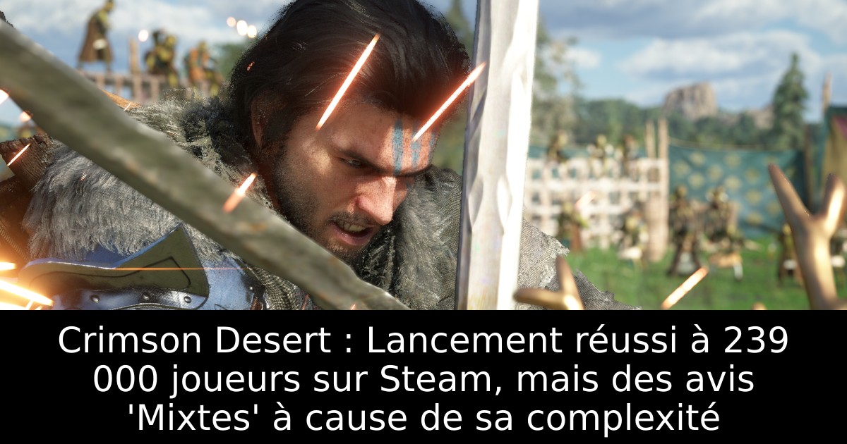 Crimson Desert : Lancement réussi à 239 000 joueurs sur Steam, mais des avis 'Mixtes' à cause de sa complexité