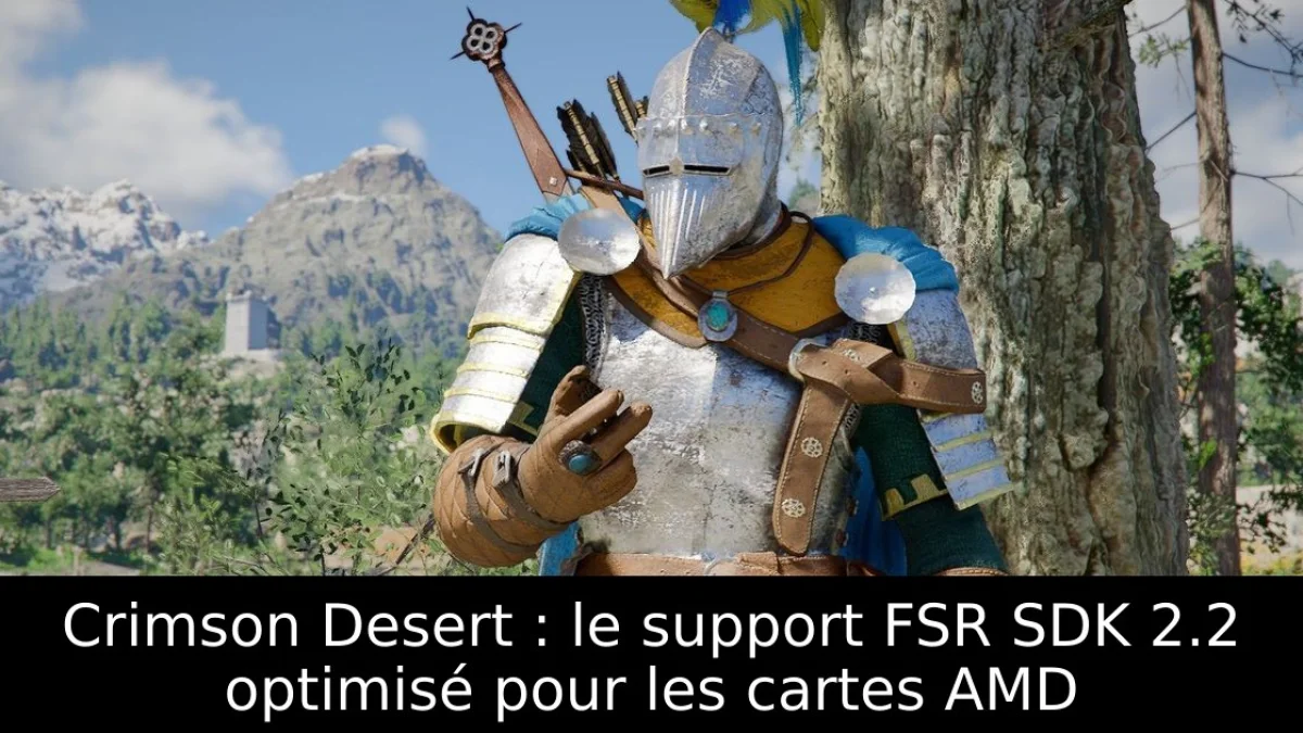 Crimson Desert : le support FSR SDK 2.2 optimisé pour les cartes AMD