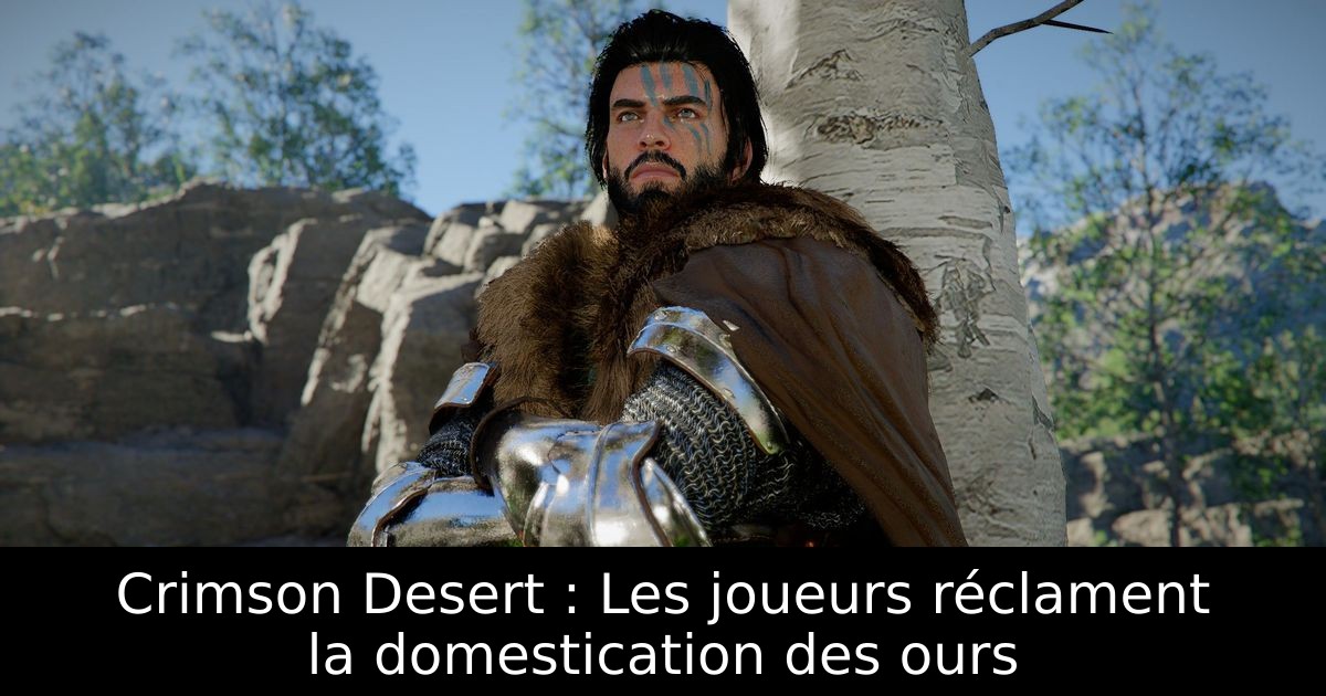 Crimson Desert : Les joueurs réclament la domestication des ours