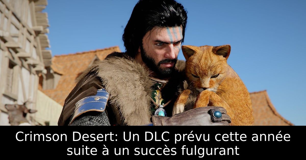 Crimson Desert: Un DLC prévu cette année suite à un succès fulgurant