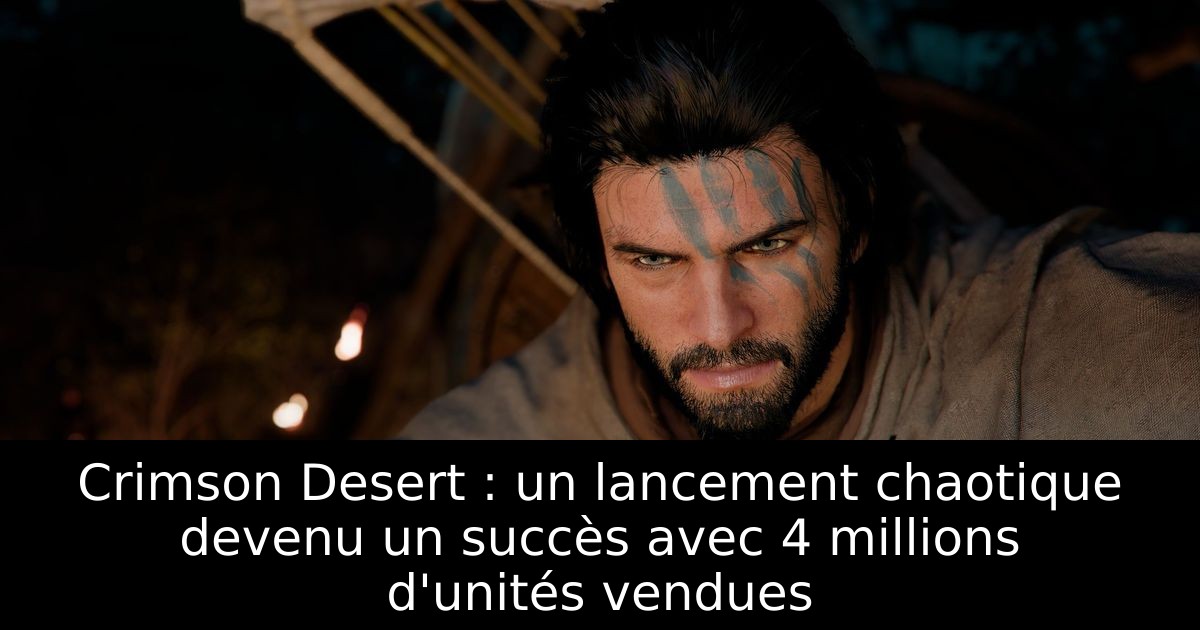 Crimson Desert : un lancement chaotique devenu un succès avec 4 millions d'unités vendues