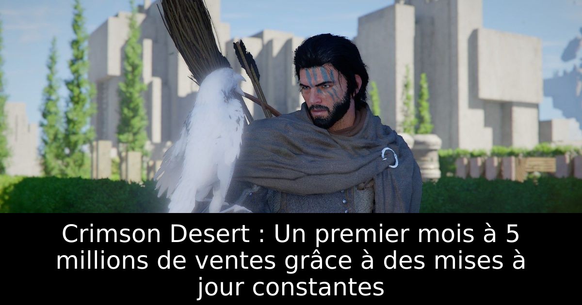 Crimson Desert : Un premier mois à 5 millions de ventes grâce à des mises à jour constantes