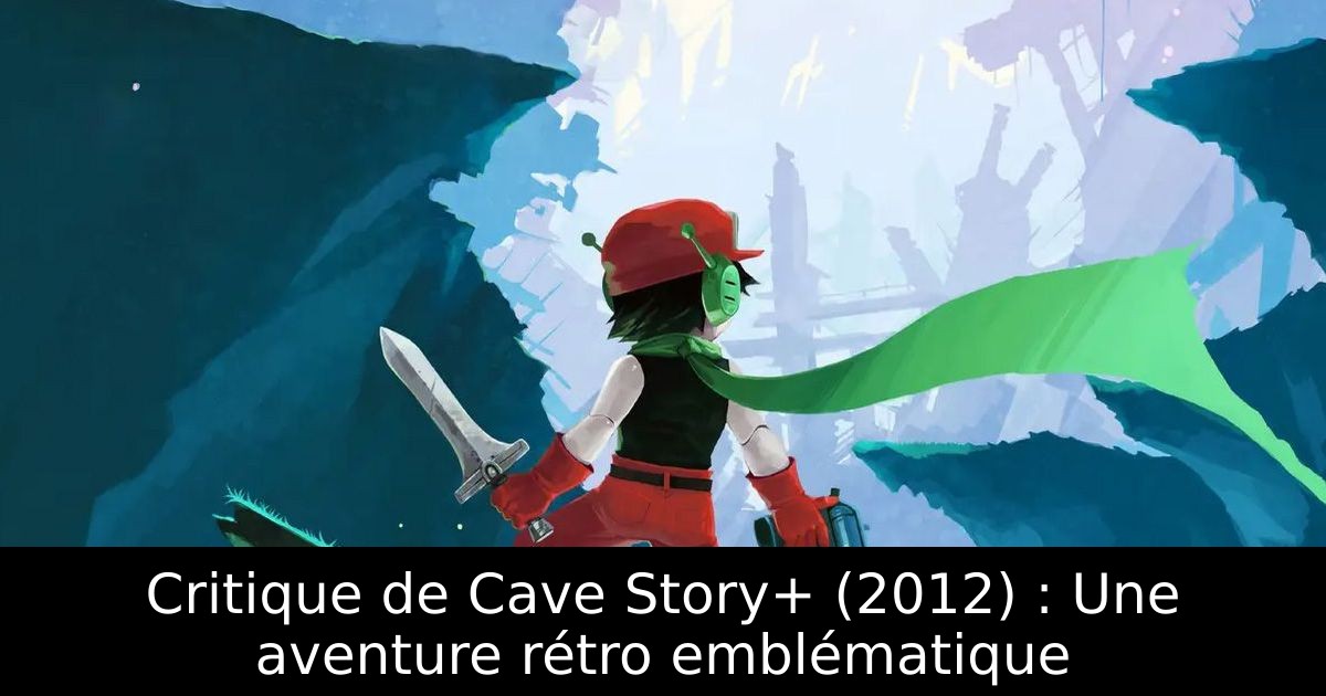 Critique de Cave Story+ (2012) : Une aventure rétro emblématique