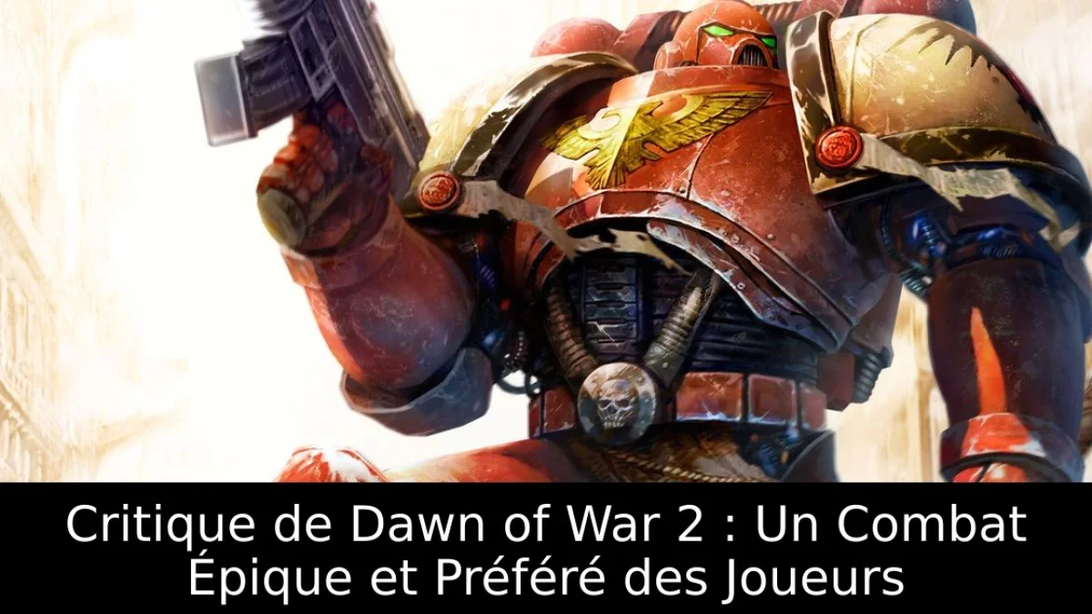 Critique de Dawn of War 2 : Un Combat Épique et Préféré des Joueurs