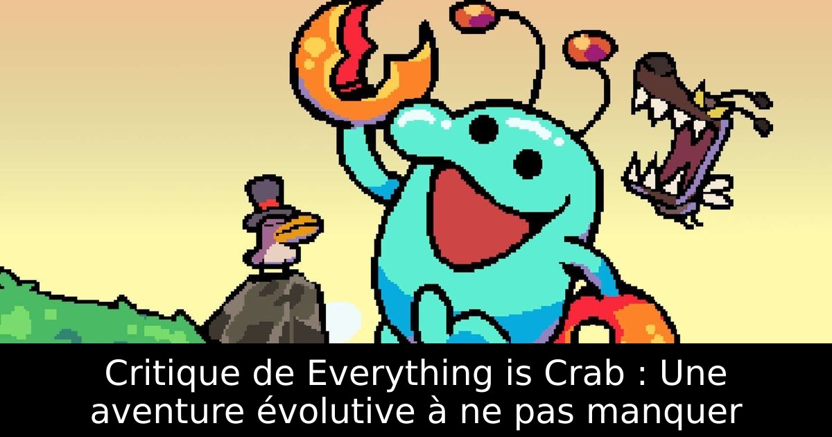 Critique de Everything is Crab : Une aventure évolutive à ne pas manquer