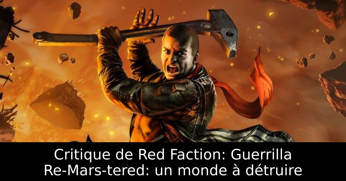 Critique de Red Faction: Guerrilla Re-Mars-tered: un monde à détruire
