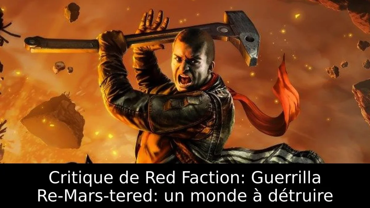 Critique de Red Faction: Guerrilla Re-Mars-tered: un monde à détruire