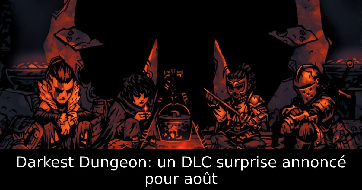 Darkest Dungeon: un DLC surprise annoncé pour août