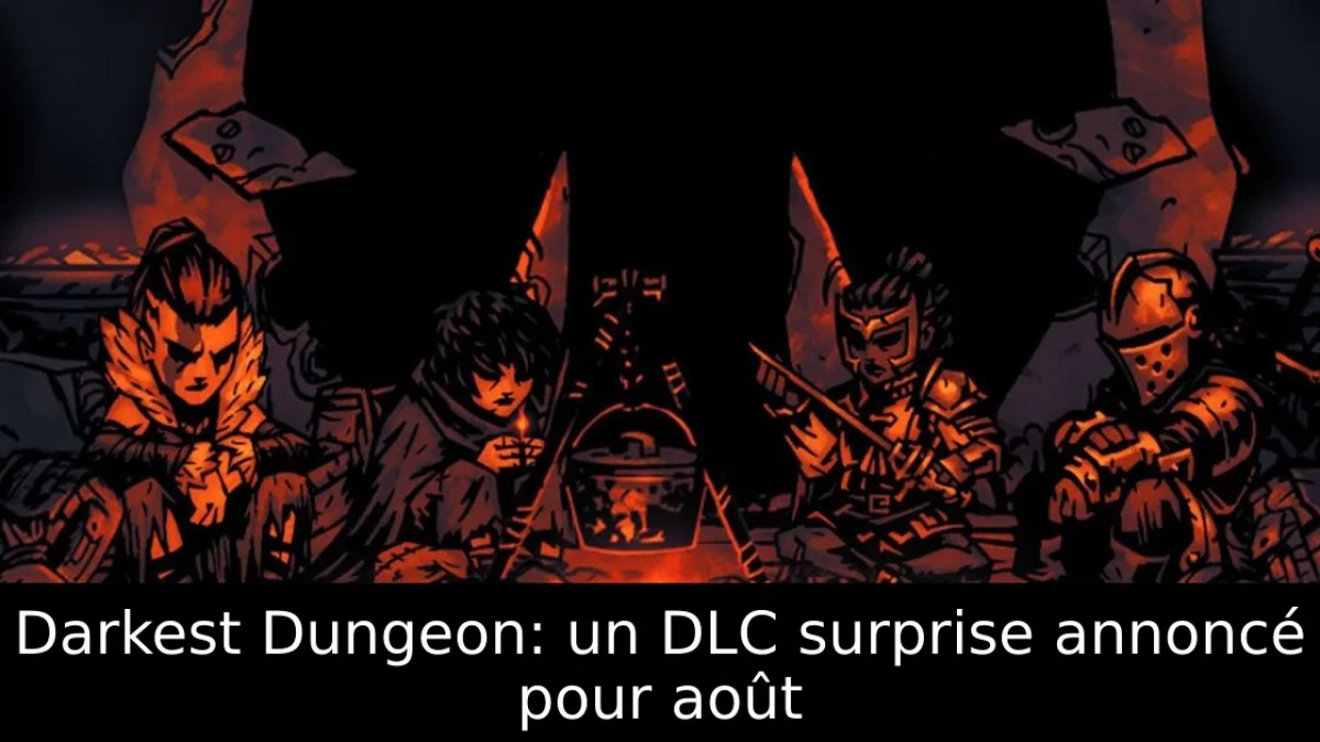 Darkest Dungeon: un DLC surprise annoncé pour août