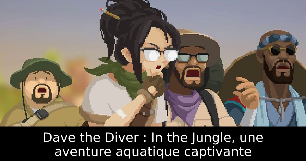 Dave the Diver : In the Jungle, une aventure aquatique captivante