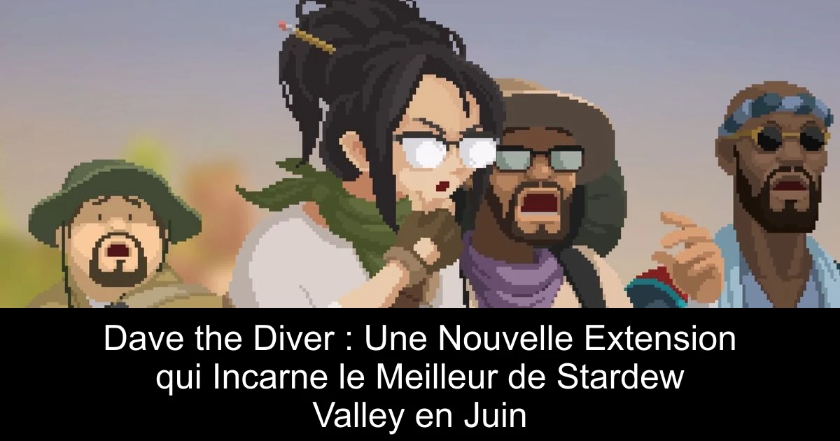 Dave the Diver : Une Nouvelle Extension qui Incarne le Meilleur de Stardew Valley en Juin