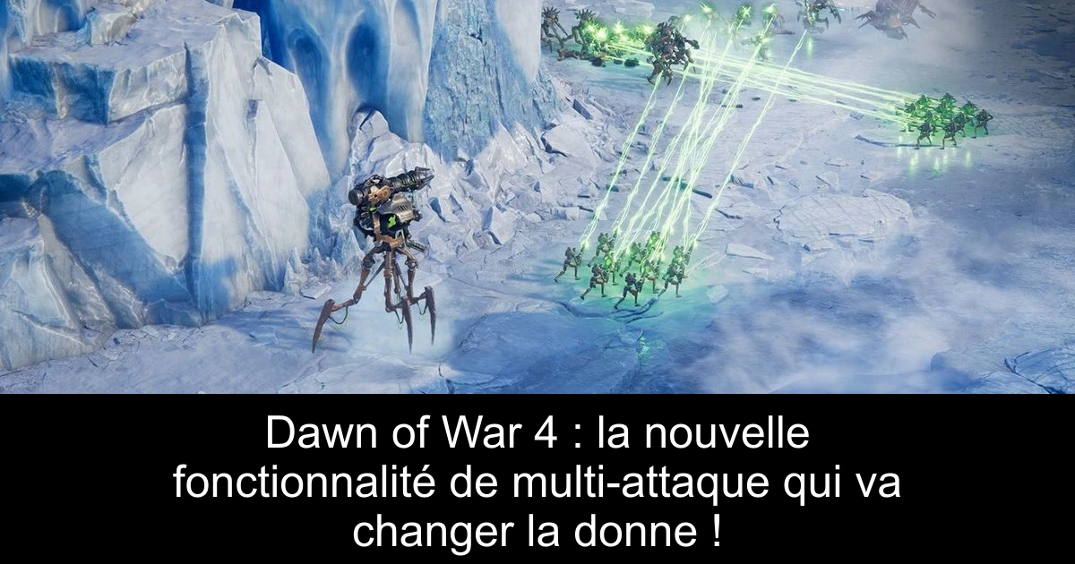 Dawn of War 4 : la nouvelle fonctionnalité de multi-attaque qui va changer la donne !