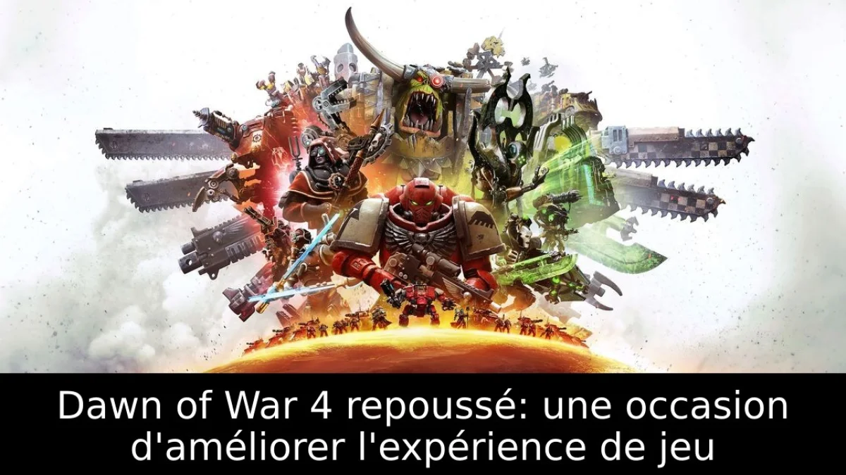 Dawn of War 4 repoussé: une occasion d'améliorer l'expérience de jeu