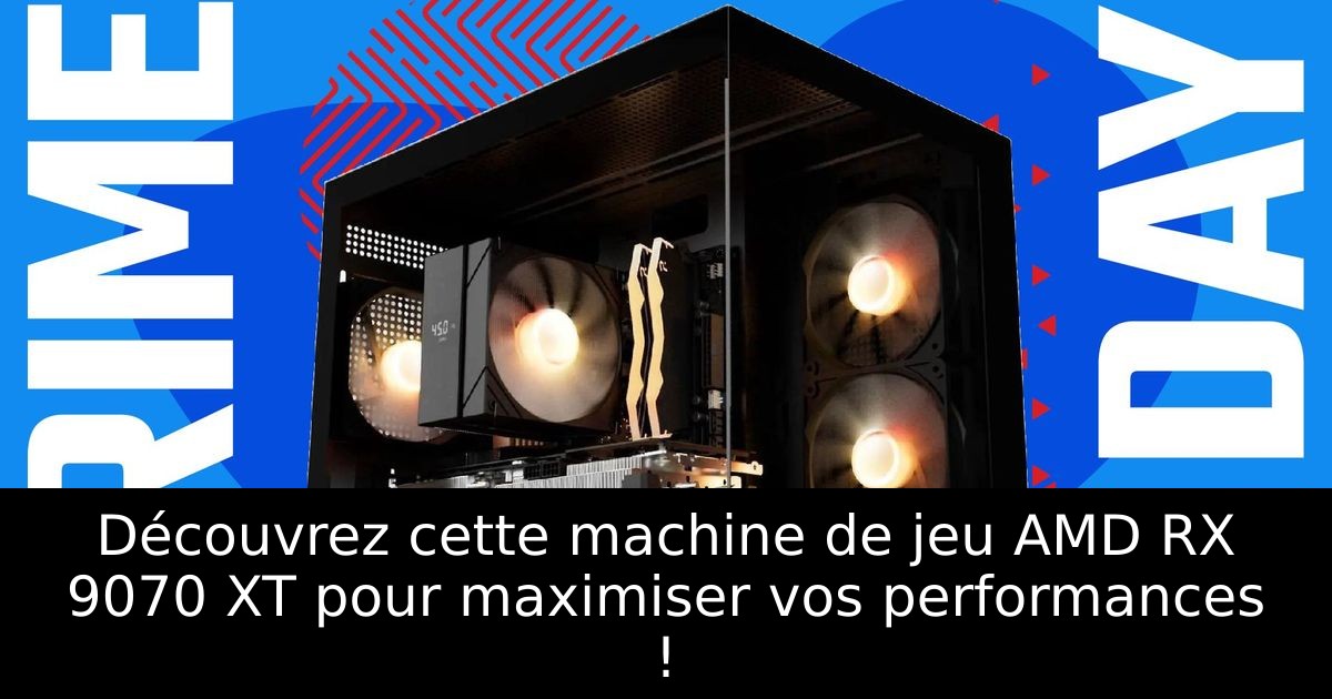 Découvrez cette machine de jeu AMD RX 9070 XT pour maximiser vos performances !