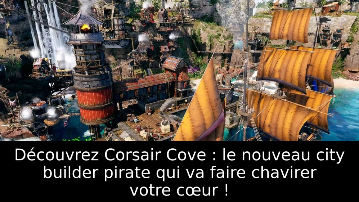 Découvrez Corsair Cove : le nouveau city builder pirate qui va faire chavirer votre cœur !
