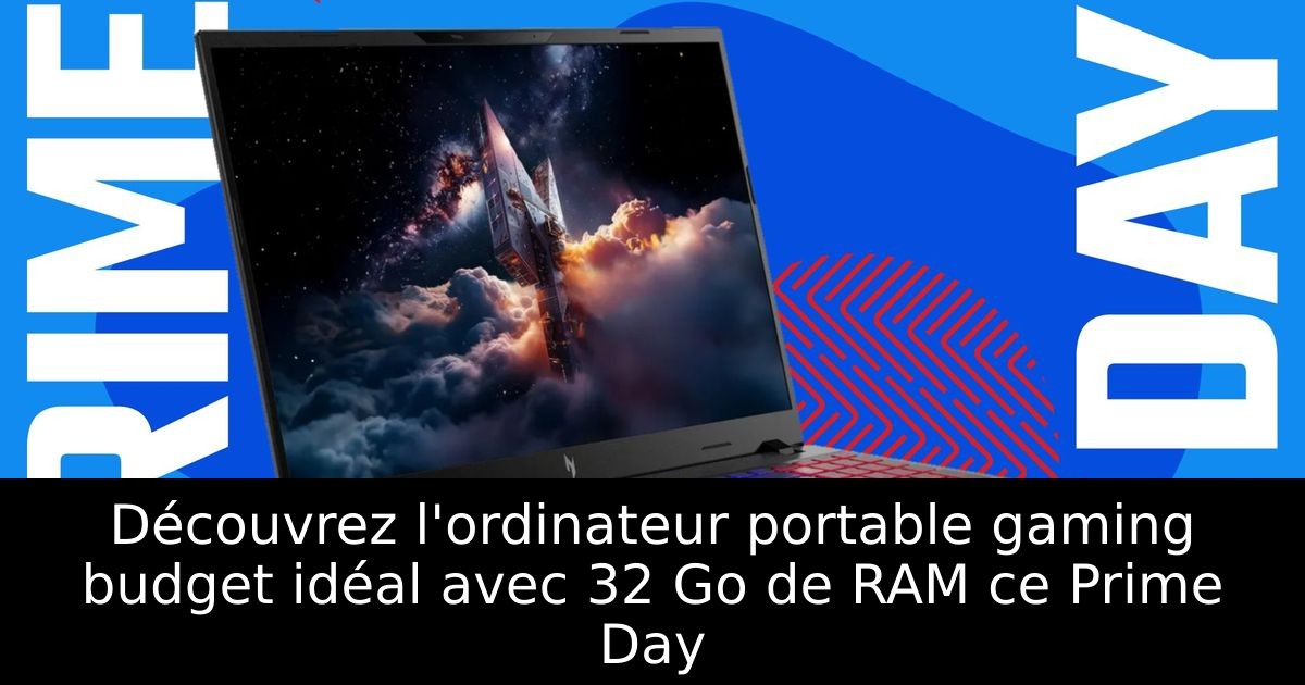 Découvrez l'ordinateur portable gaming budget idéal avec 32 Go de RAM ce Prime Day