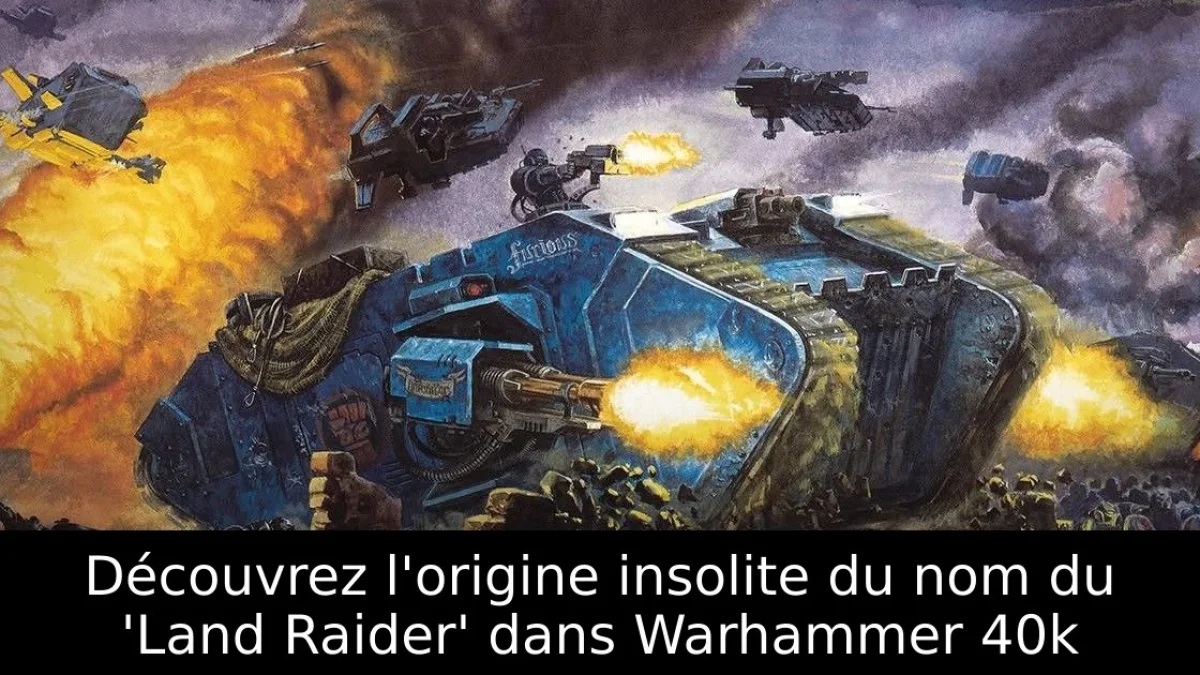 Découvrez l'origine insolite du nom du 'Land Raider' dans Warhammer 40k