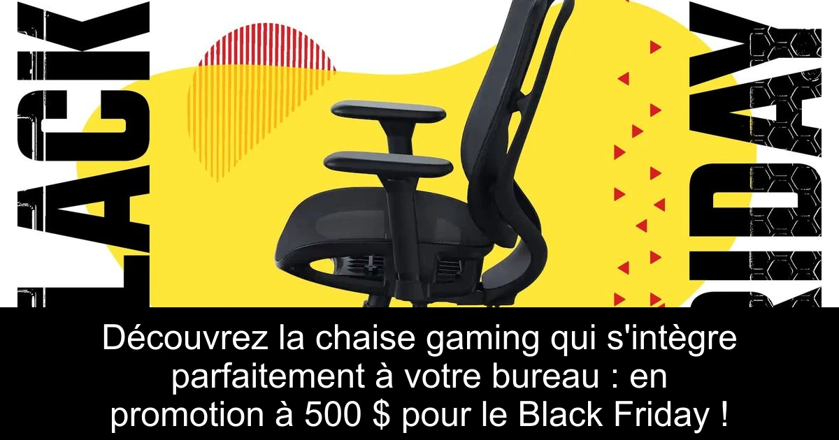 Découvrez la chaise gaming qui s'intègre parfaitement à votre bureau : en promotion à 500 $ pour le Black Friday !