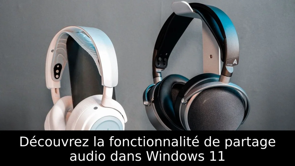 Découvrez la fonctionnalité de partage audio dans Windows 11