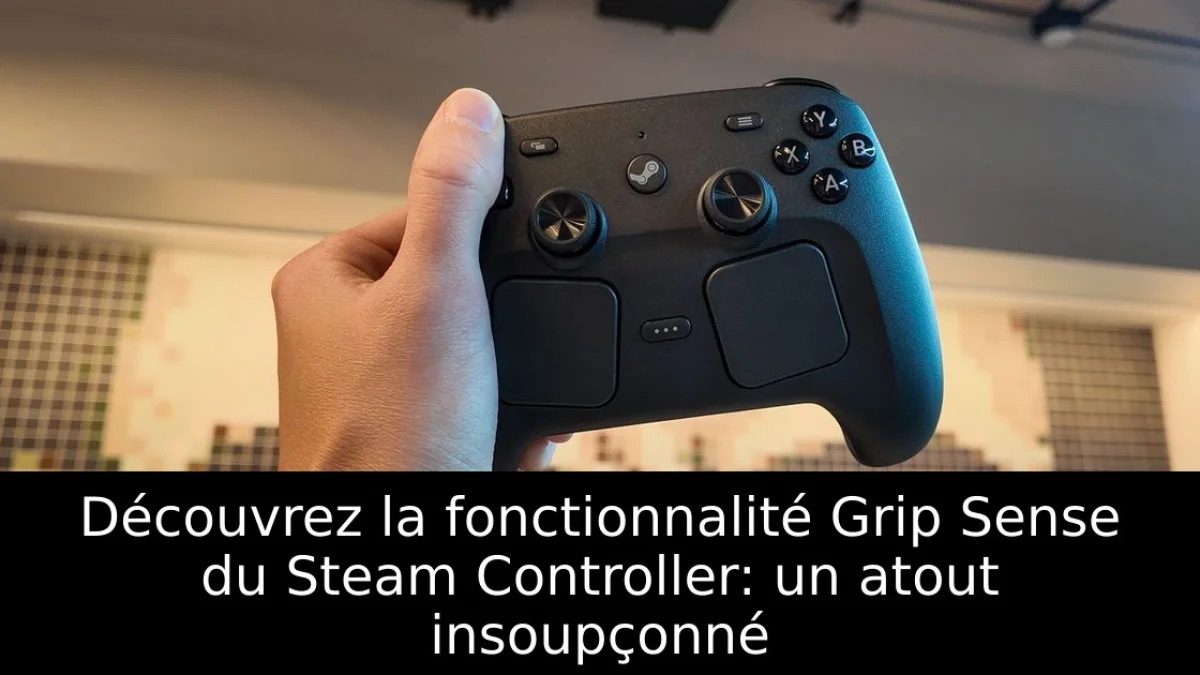 Découvrez la fonctionnalité Grip Sense du Steam Controller: un atout insoupçonné