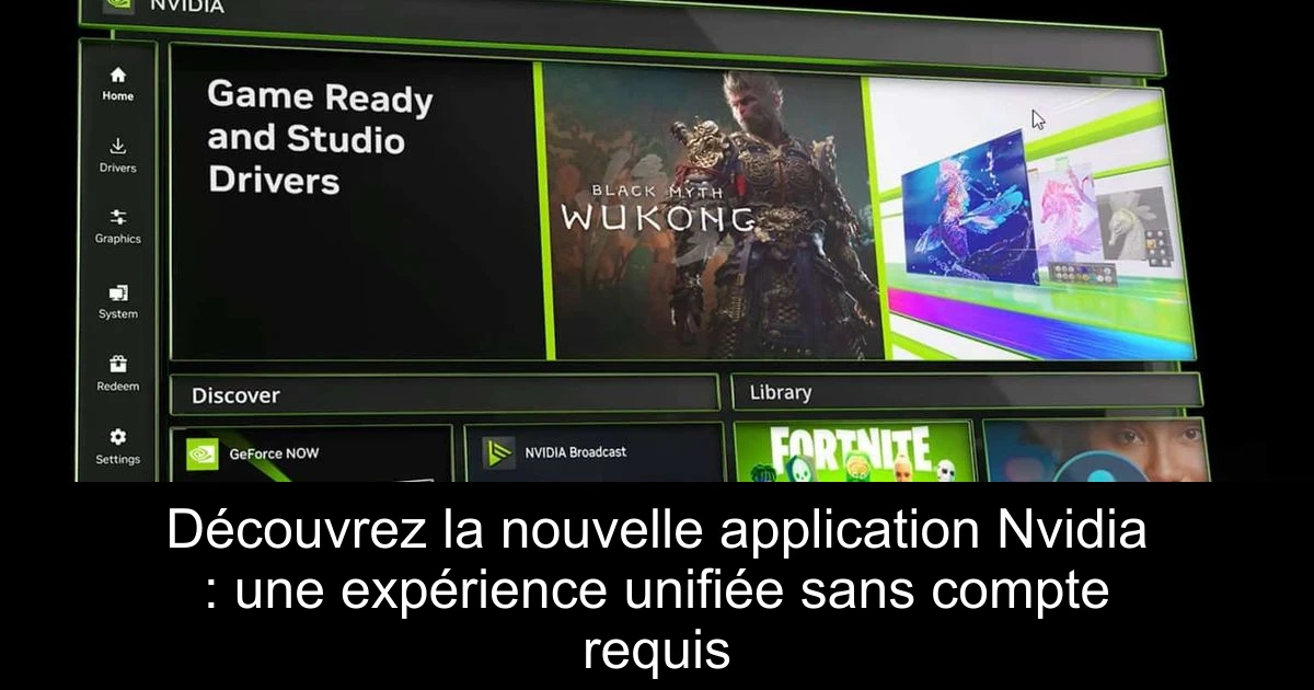 Découvrez la nouvelle application Nvidia : une expérience unifiée sans compte requis
