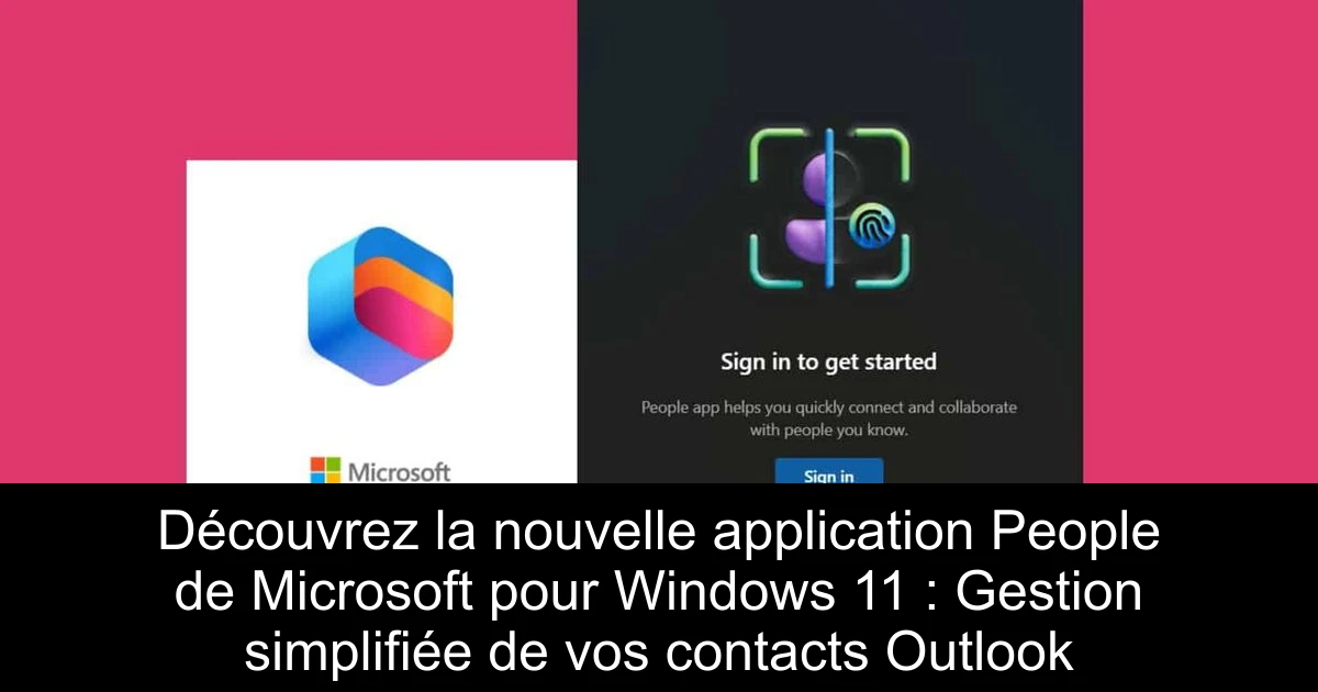 Découvrez la nouvelle application People de Microsoft pour Windows 11 : Gestion simplifiée de vos contacts Outlook