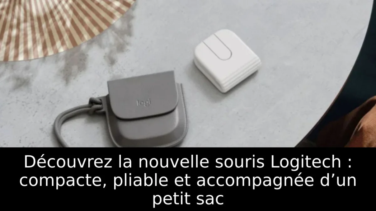 Découvrez la nouvelle souris Logitech : compacte, pliable et accompagnée d’un petit sac