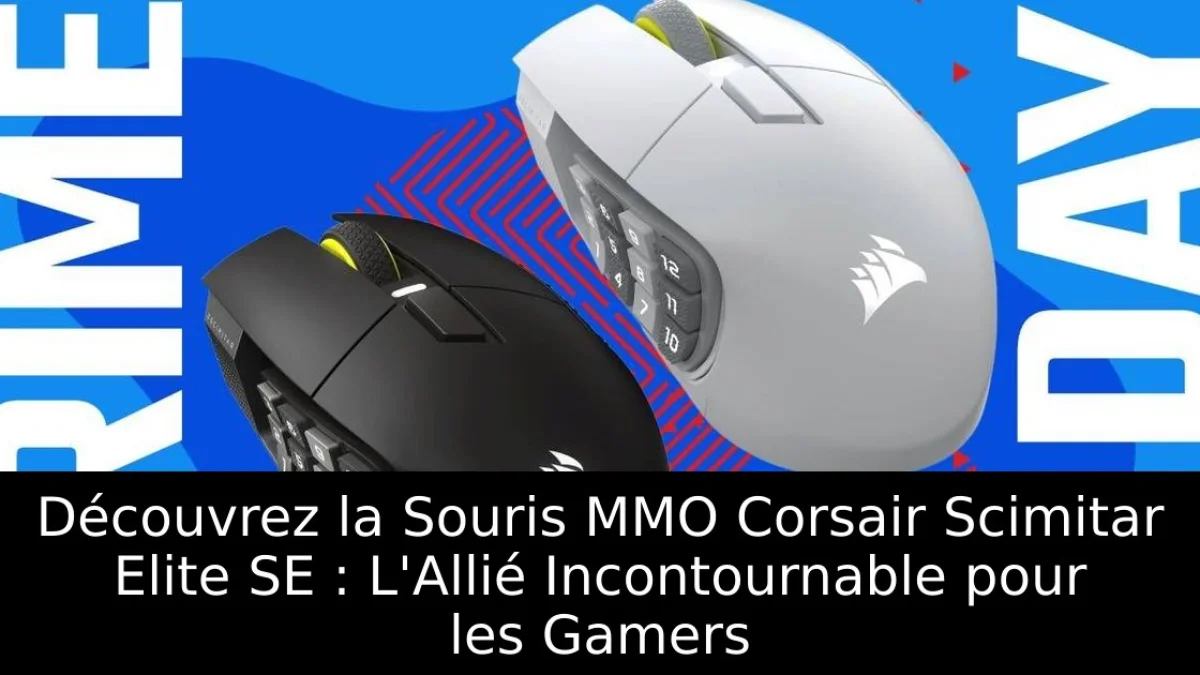 Découvrez la Souris MMO Corsair Scimitar Elite SE : L'Allié Incontournable pour les Gamers