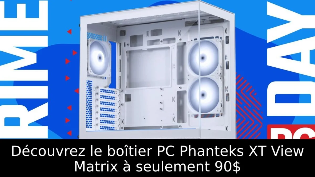 Découvrez le boîtier PC Phanteks XT View Matrix à seulement 90$
