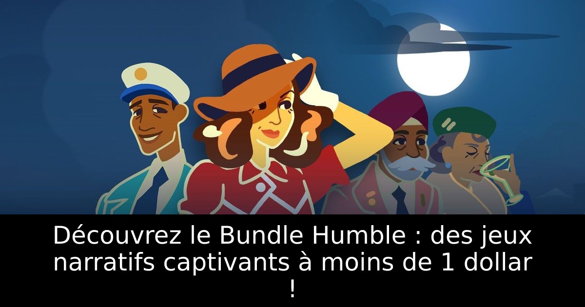 Découvrez le Bundle Humble : des jeux narratifs captivants à moins de 1 dollar !
