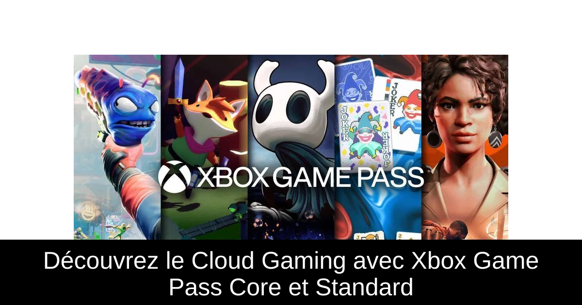 Découvrez le Cloud Gaming avec Xbox Game Pass Core et Standard