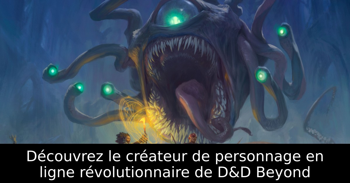 Découvrez le créateur de personnage en ligne révolutionnaire de D&D Beyond