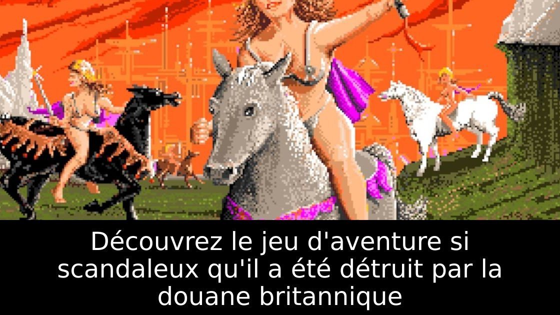 Découvrez le jeu d'aventure si scandaleux qu'il a été détruit par la douane britannique