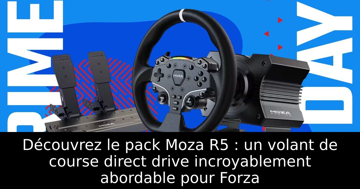 Découvrez le pack Moza R5 : un volant de course direct drive incroyablement abordable pour Forza