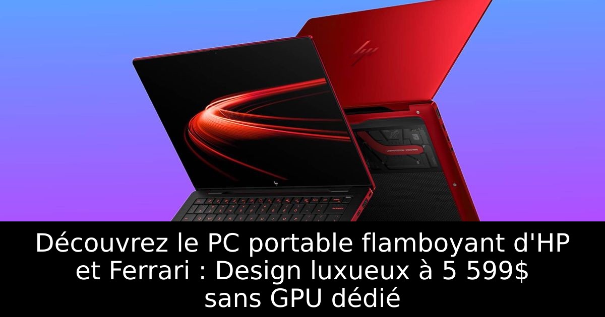 Découvrez le PC portable flamboyant d'HP et Ferrari : Design luxueux à 5 599$ sans GPU dédié